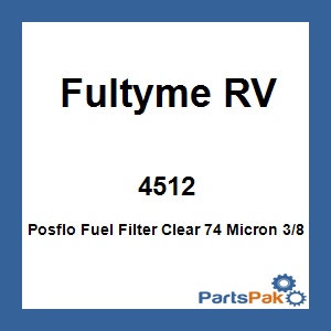 Fultyme RV 4512; Posflo Fuel Filter Clear 74 Micron 3/8