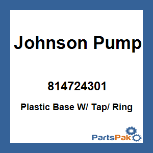 Johnson Pump 814724301; Plastic Base W/ Tap/ Ring