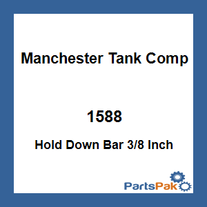 Manchester Tank Company 1588; Hold Down Bar 3/8 Inch