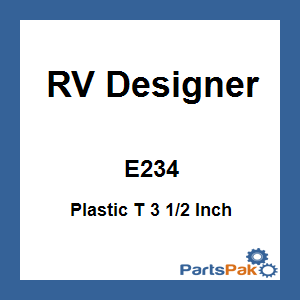 RV Designer E234; Plastic T 3 1/2 Inch