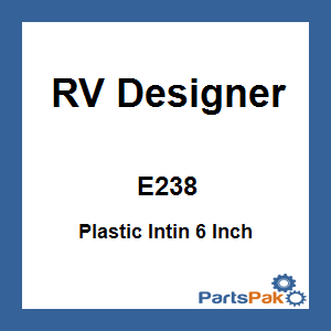 RV Designer E238; Plastic Intin 6 Inch