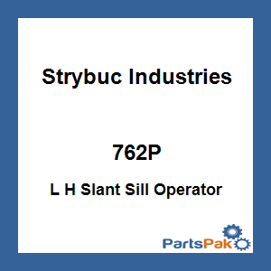 Strybuc Industries 762P; L H Slant Sill Operator