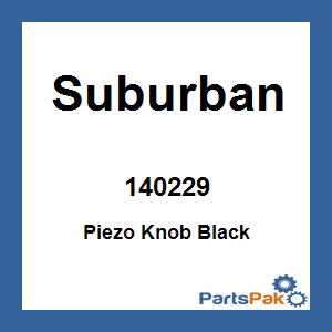 Suburban 140229; Piezo Knob Black