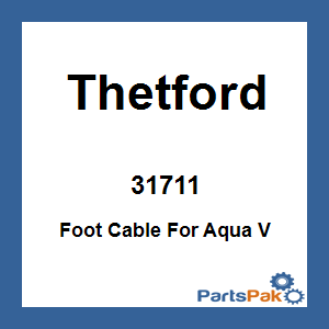 Thetford 31711; Foot Cable For Aqua V