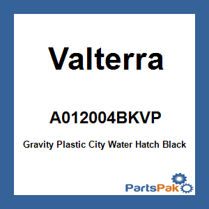 Valterra A012004BKVP; Gravity Plastic City Water Hatch Black