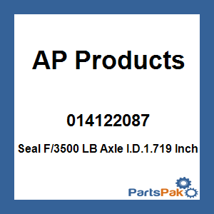 AP Products 014122087; Seal F/3500 LB Axle I.D.1.719 Inch