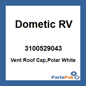 Dometic 3100529043; Vent Roof Cap,Polar White