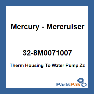 Quicksilver 32-8M0071007; Therm Housing To Water Pump Zz Replaces Mercury / Mercruiser