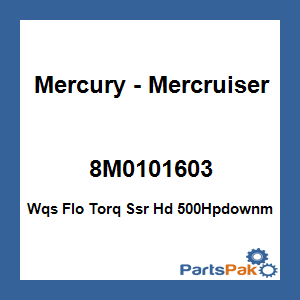 Quicksilver 8M0101603; Wqs Flo Torq Ssr Hd 500Hpdownm Replaces Mercury / Mercruiser