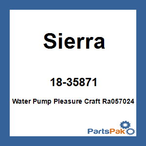 Sierra 18-35871; Water Pump Pleasure Craft Ra057024