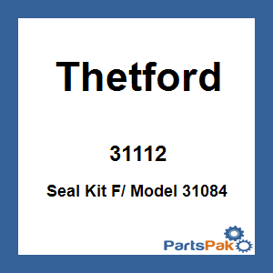 Thetford 31112; Seal Kit F/ Model 31084