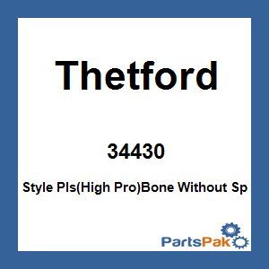 Thetford 34430; Style Pls(High Pro)Bone Without Sp