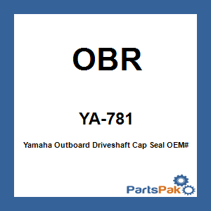 OBR YA-781; Yamaha Outboard Driveshaft Cap Seal OEM# 93101-28M16-00