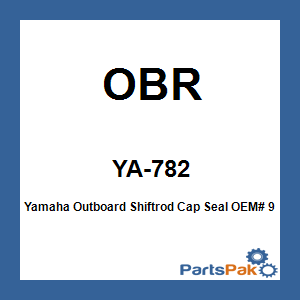 OBR YA-782; Yamaha Outboard Shiftrod Cap Seal OEM# 93106-09014-00