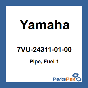 Yamaha 7VU-24311-01-00 Pipe, Fuel 1; 7VU243110100