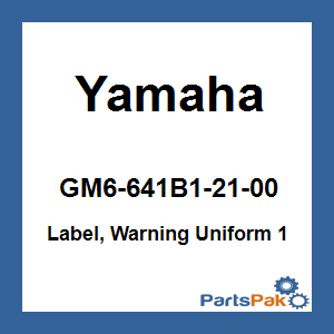 Yamaha GM6-641B1-21-00 Label, Warning Uniform 1; GM6641B12100