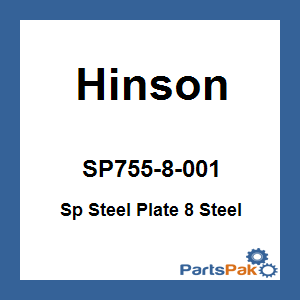 Hinson SP755-8-001; Sp Steel Plate 8 Steel