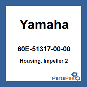 Yamaha 60E-51317-00-00 Housing, Impeller 2; 60E513170000