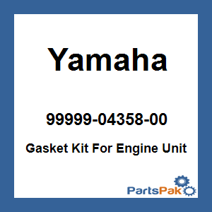 Yamaha 99999-04358-00 Gasket Kit For Engine Unit; 999990435800