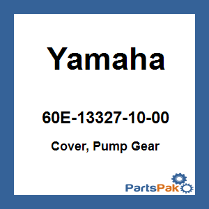 Yamaha 60E-13327-10-00 Cover, Pump Gear; 60E133271000