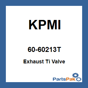 KPMI 60-60213T; Exhaust Ti Valve