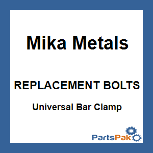 Mika Metals REPLACEMENT BOLTS; Universal Bar Clamp Replacement Bolts