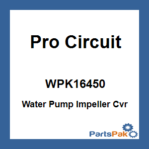 Pro Circuit WPK16450; Water Pump Impeller Cvr