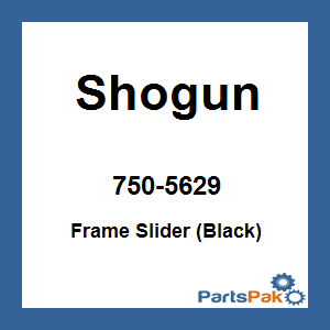 Shogun 750-5629; Frame Slider (Black)
