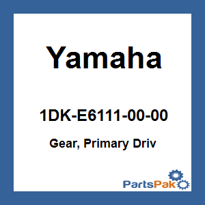 Yamaha 1DK-E6111-00-00 Gear, Primary Driv; 1DKE61110000