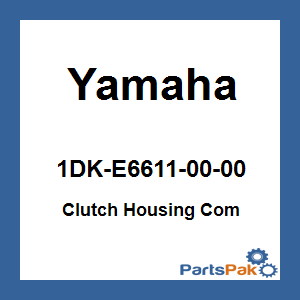 Yamaha 1DK-E6611-00-00 Clutch Housing Com; 1DKE66110000