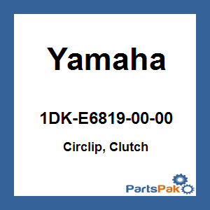 Yamaha 1DK-E6819-00-00 Circlip, Clutch; 1DKE68190000