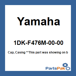 Yamaha 1DK-F476M-00-00 Cap, Casing; 1DKF476M0000