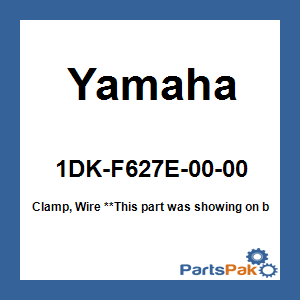 Yamaha 1DK-F627E-00-00 Clamp, Wire; 1DKF627E0000