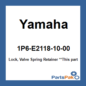 Yamaha 1P6-E2118-10-00 Lock, Valve Spring Retainer; 1P6E21181000