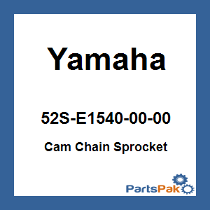 Yamaha 52S-E1540-00-00 Cam Chain Sprocket; 52SE15400000