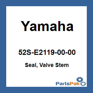 Yamaha 52S-E2119-00-00 Seal, Valve Stem; 52SE21190000