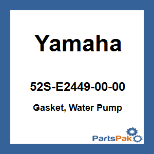 Yamaha 52S-E2449-00-00 Gasket, Water Pump; 52SE24490000