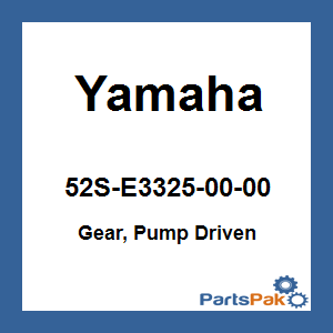 Yamaha 52S-E3325-00-00 Gear, Pump Driven; 52SE33250000
