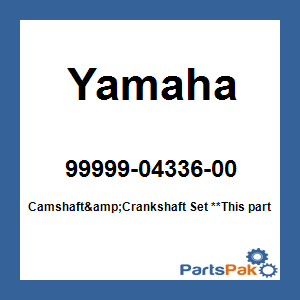 Yamaha 99999-04336-00 Camshaft&Crankshaft Set; 999990433600