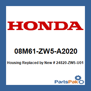Honda 08M61-ZW5-A2020 Housing; New # 24820-ZW5-U01