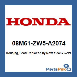 Honda 08M61-ZW5-A2074 Housing, Lead; New # 24825-ZW5-U01