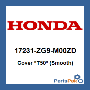 Honda 17231-ZG9-M00ZD Cover *T50* (Smooth); 17231ZG9M00ZD