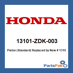 Honda 13101-ZDK-003 Piston (Standard); New # 13101-ZDK-013
