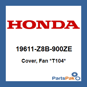 Honda 19611-Z8B-900ZE Cover, Fan *T104*; 19611Z8B900ZE