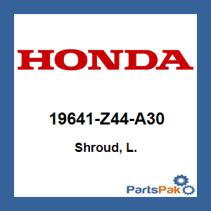 Honda 19641-Z44-A30 Shroud, Left; 19641Z44A30