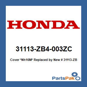 Honda 31113-ZB4-003ZC Cover *Nh16M*; New # 31113-ZB4-003ZD