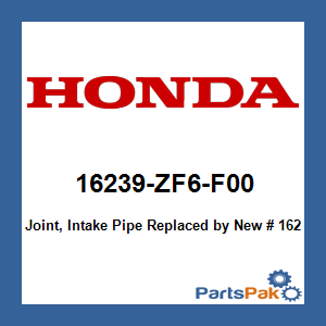 Honda 16239-ZF6-F00 Joint, Intake Pipe; New # 16239-ZF6-F01