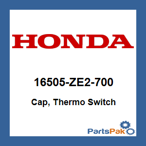 Honda 16505-ZE2-700 Cap, Thermo Switch; 16505ZE2700