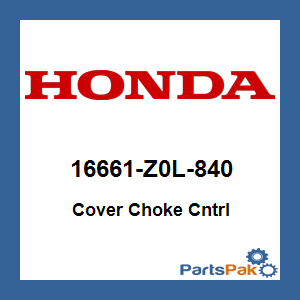 Honda 16661-Z0L-840 Cover Choke Cntrl; 16661Z0L840
