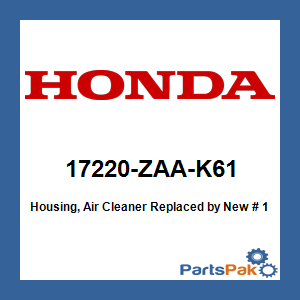 Honda 17220-ZAA-K61 Housing, Air Cleaner; New # 17220-ZAA-K62